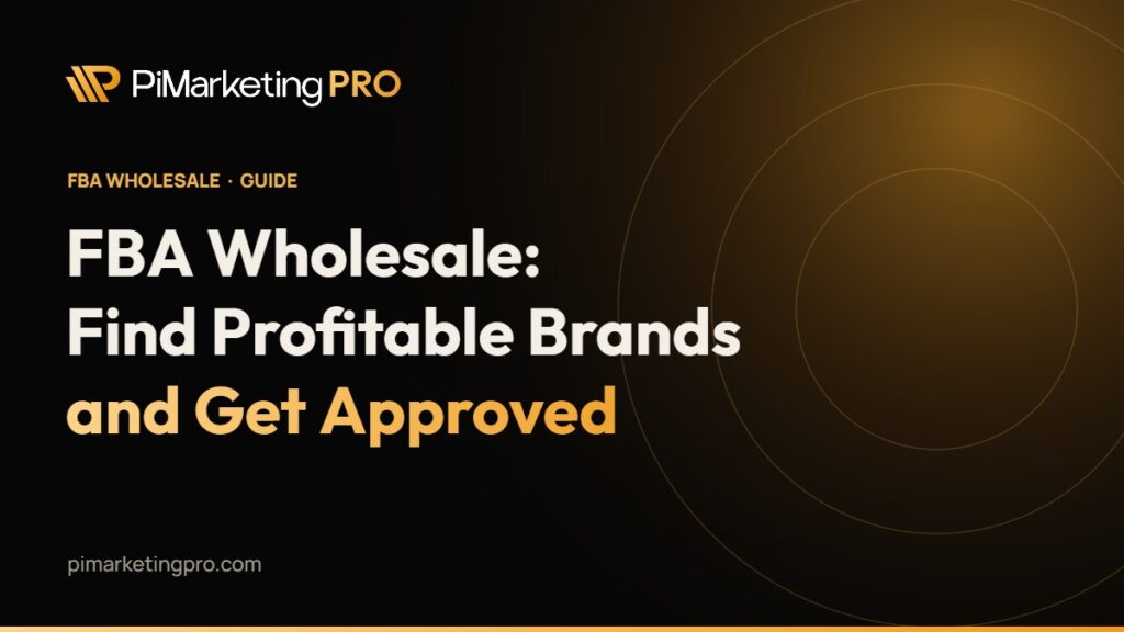 Amazon FBA Wholesale: How to Find Profitable Brands and Get Approved